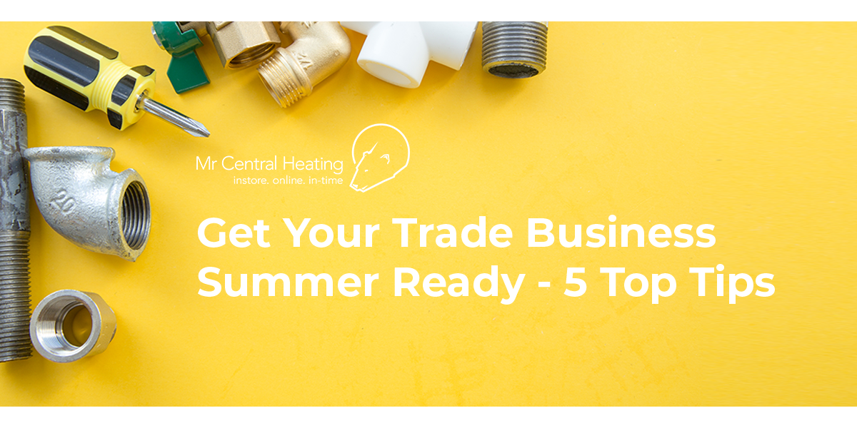 Get Your Trade Business Summer Ready - 5 Top Tips