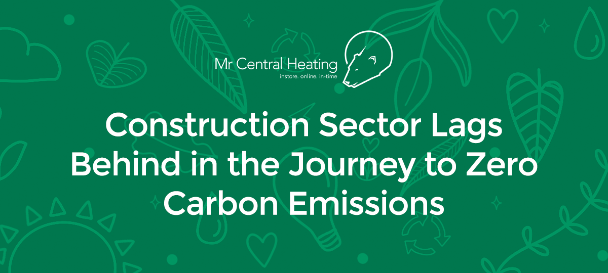 Construction Sector Lags Behind in the Journey to Zero Carbon Emissions