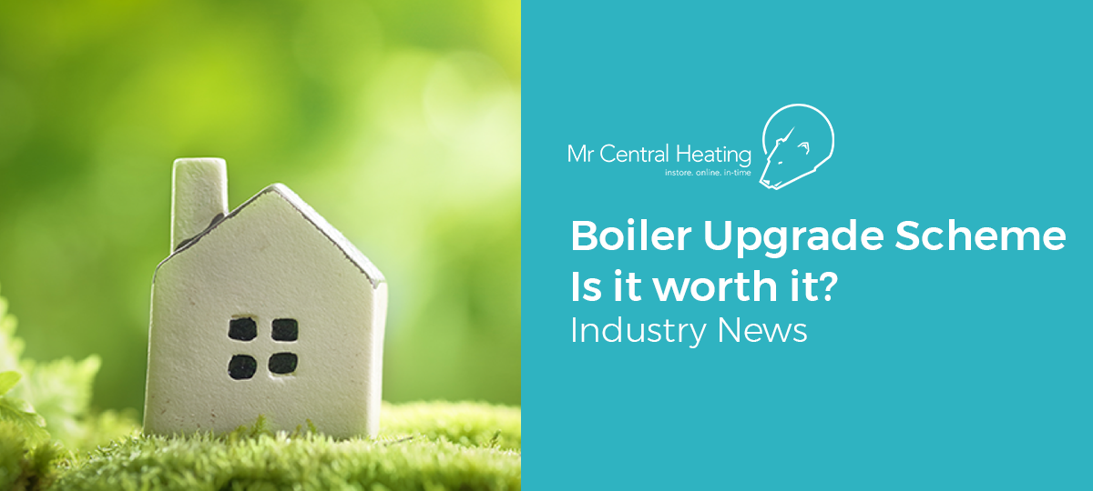 Boiler Upgrade Scheme – is it worth it?