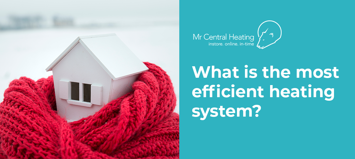 What is the most efficient heating system?